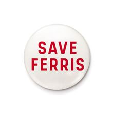 Save Ferris - Quote - 25mm Pin Badge