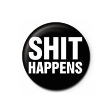 Shit Happens - Quote - 25mm Pin Badge